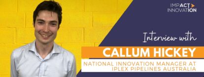Interview with Callum Hickey: National Innovation Manager at Iplex Pipelines Australia