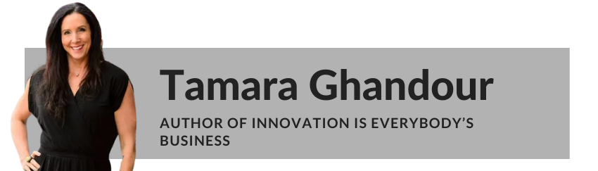 Tamara Ghandour Innovation is Everybody’s Business